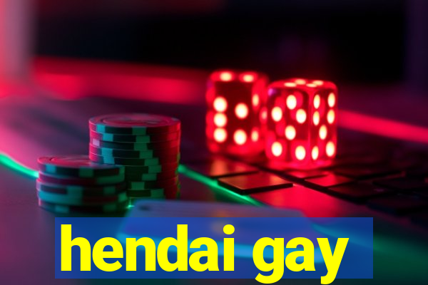 hendai gay